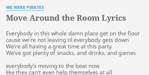 Move Around The Room Lyrics By We Were Pirates Everybody In This