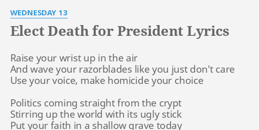 Elect Death For President Lyrics By Wednesday 13 Raise Your Wrist Up