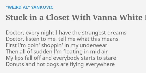 Stuck In A Closet With Vanna White Lyrics By Weird Al Yankovic