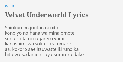 Velvet Underworld Lyrics By Weiss Shinkuu No Juutan Ni