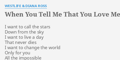 When You Tell Me That You Love Me Lyrics By Westlife Diana Ross I Want To Call