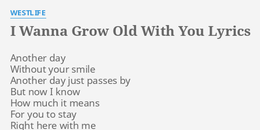 I Wanna Grow Old With You Lyrics By Westlife Another Day Without Your
