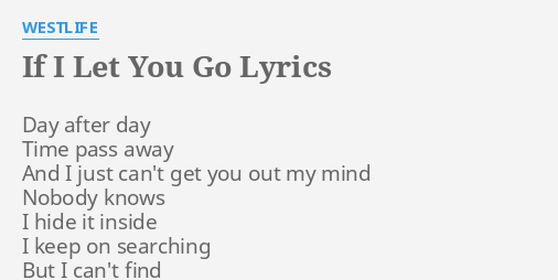 If I Let You Go Lyrics By Westlife Day After Day Time
