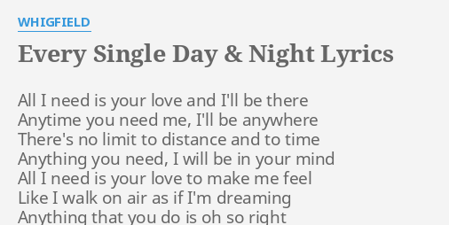 Every Single Day Night Lyrics By Whigfield All I Need Is