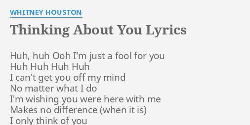 "THINKING ABOUT YOU" LYRICS by WHITNEY HOUSTON Huh, huh Ooh I'm...