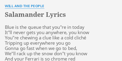 Salamander Lyrics By Will And The People Blue Is The Queue
