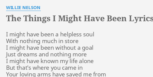 The Things I Might Have Been Lyrics By Willie Nelson I Might Have Been