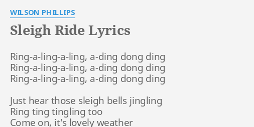 Sleigh Ride Lyrics By Wilson Phillips Ring A Ling A Ling A Ding Dong Ding