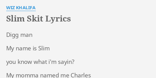 Slim Skit Lyrics By Wiz Khalifa Digg Man My Name
