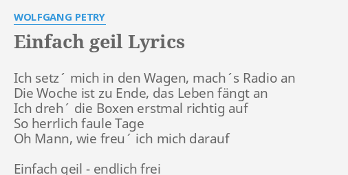 "EINFACH GEIL" LYRICS by WOLFGANG PETRY: Ich setz´ mich in...