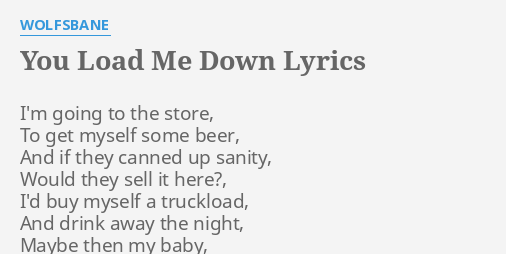 You Load Me Down Lyrics By Wolfsbane I M Going To The