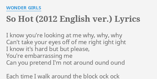 So Hot 12 English Ver Lyrics By Wonder Girls I Know You Re Looking