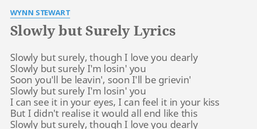 Slowly But Surely Lyrics By Wynn Stewart Slowly But Surely Though