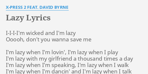 Lazy Lyrics By X Press 2 Feat David Byrne I I I I M Wicked And I M