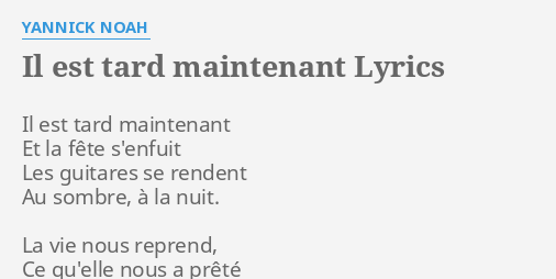 Il Est Tard Maintenant Lyrics By Yannick Noah Il Est Tard Maintenant