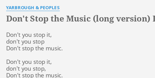 Don T Stop The Music Long Version Lyrics By Yarbrough Peoples Don T You Stop It