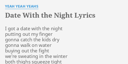 Date With The Night Lyrics By Yeah Yeah Yeahs I Got A Date