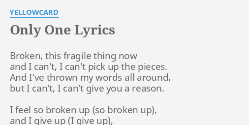 ONLY ONE" LYRICS by YELLOWCARD: Broken, this fragile thing...