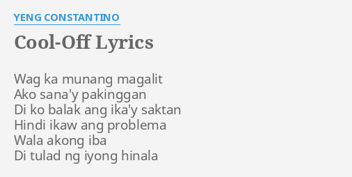  COOL OFF LYRICS By YENG CONSTANTINO Wag Ka Munang Magalit 