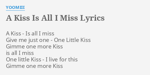 A Kiss Is All I Miss Lyrics By Yoomiii A Kiss Is