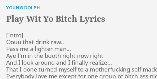 Play Wit Yo B Lyrics By Young Dolph Oouu That Drink Raw