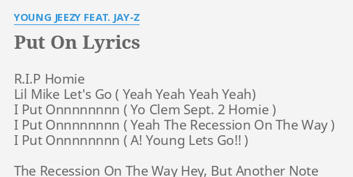 Put On Lyrics By Young Jeezy Feat Jay Z R I P Homie Lil Mike