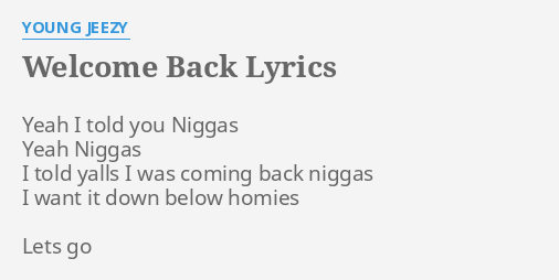 "WELCOME BACK" LYRICS by YOUNG JEEZY: Yeah I told you...