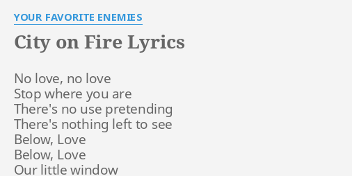 City On Fire Lyrics By Your Favorite Enemies No Love No Love