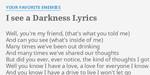 I See A Darkness Lyrics By Your Favorite Enemies Well You Re My Friend