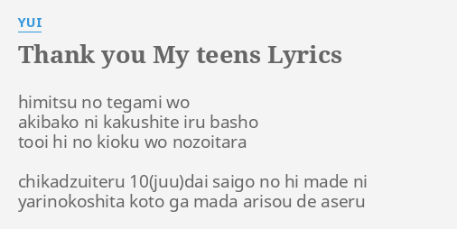 Thank You My Teens Lyrics By Yui Himitsu No Tegami Wo