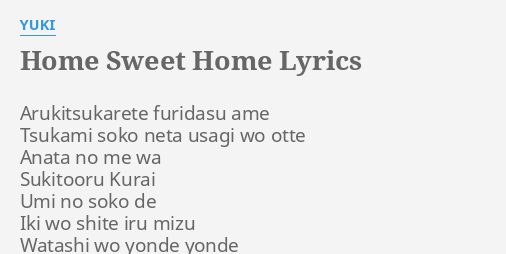 Home Sweet Home Lyrics By Yuki Arukitsukarete Furidasu Ame Tsukami