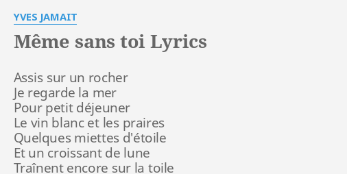 Meme Sans Toi Lyrics By Yves Jamait A Is Sur Un Rocher