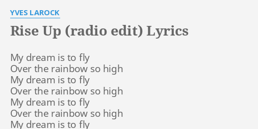 Rise Up Radio Edit Lyrics By Yves Larock My Dream Is To