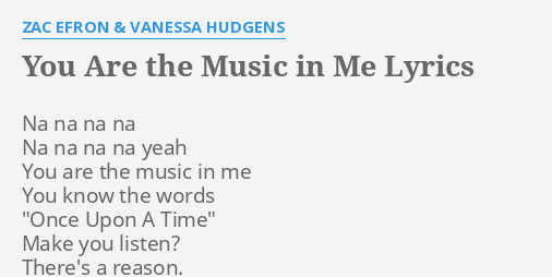You Are The Music In Me Lyrics By Zac Efron Vanessa Hudgens Na Na Na Na
