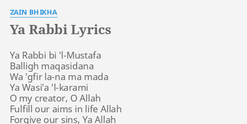 "YA RABBI" LYRICS by ZAIN BHIKHA: Ya Rabbi bi 'l-Mustafa...