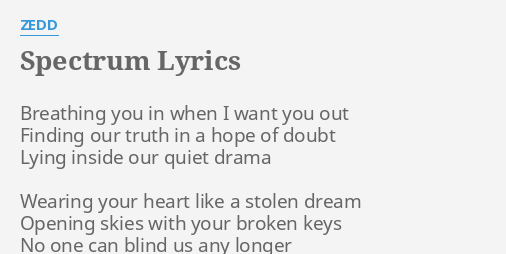 SPECTRUM" LYRICS by ZEDD: Breathing you in when...