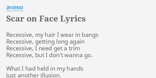 Scar On Face Lyrics By Zhiend Recessive My Hair I