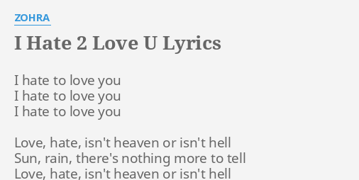 I Hate 2 Love U Lyrics By Zohra I Hate To Love