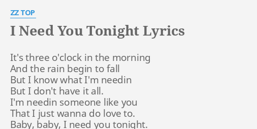 I Need You Tonight Lyrics By Zz Top It S Three O Clock In